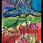 God’s Broken Machine: Poems and Art